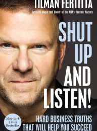 Download free books for itouch Shut Up and Listen!: Hard Business Truths that Will Help You Succeed (English literature)  by Tilman Fertitta 9781400213733