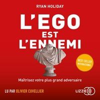 [PDF] L'égo est l'ennemi by Ryan Holiday, Cécile Capilla, Olivier Cuvellier