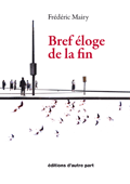 Frédéric Mairy, Bref éloge de la fin