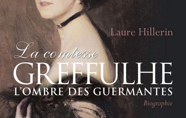La comtesse Greffulhe : l'ombre des Guermantes ; Laure Hillerin