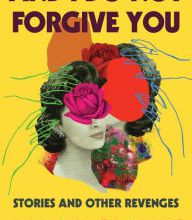 [PDF/Kindle] And I Do Not Forgive You: Stories and Other Revenges by Amber Sparks