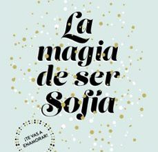 Descargar [PDF] {EPUB} LA MAGIA DE SER SOFÍA (BILOGÍA SOFÍA 1)