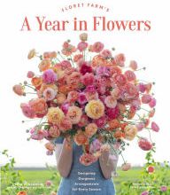 Free download of e book Floret Farm's A Year in Flowers: Designing Gorgeous Arrangements for Every Season (Flower Arranging Book, Bouquet and Floral Design Book) DJVU FB2 PDB (English literature)