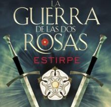 [PDF] LA GUERRA DE LAS DOS ROSAS 3: ESTIRPE descargar gratis