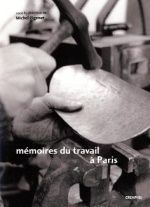 Mémoires du travail à Paris Faubourg des métallos, Austerlitz-Salpêtrière, Renault-Billancourt - Michel Pigenet