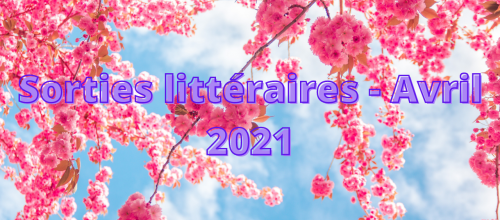 Sorties littéraires - Avril 2021
