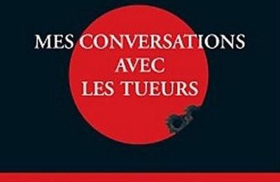 Mes conversations avec les tueurs - Stéphane Bourgoin