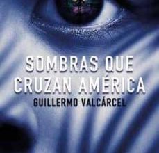 Libro gratis online sin descarga SOMBRAS QUE CRUZAN AMERICA DJVU MOBI PDF (Literatura española) 9788491391722 de GUILLERMO VALCARCEL
