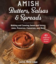 Read online: Amish Butters, Salsas & Spreads: Making and Canning Sweet and Savory Jams, Preserves, Conserves, and More