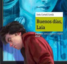 Descarga gratuita de libros para leer. BUENOS DIAS,LAIA (PREMIO JORDI SIERRA I FABRA 2018) 9788491076971 de INES COTRELL CERDA