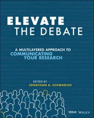 [PDF] Elevate the Debate: A Multilayered Approach to Communicating Your Research by Jonathan Schwabish