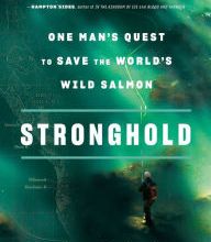 DOWNLOADS Stronghold: One Man's Quest to Save the World's Wild Salmon