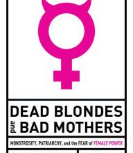 Free download pdf books Dead Blondes and Bad Mothers: Monstrosity, Patriarchy, and the Fear of Female Power by Sady Doyle FB2 CHM