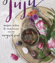Online Read Ebook Good Juju: Mojos, Rites & Practices for the Magical Soul