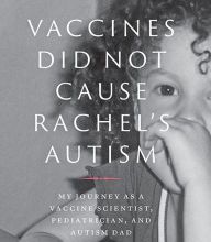 {pdf download} Vaccines Did Not Cause Rachel's Autism: My Journey as a Vaccine Scientist, Pediatrician, and Autism Dad