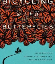 Download Pdf Bicycling with Butterflies: My 10,201-Mile Journey Following the Monarch Migration