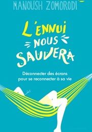 Téléchargement de livres gratuits en ligne L'ennui nous sauvera  - Déconnecter des écrans pour se reconnecter à sa vie 9791097160708