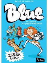 Blue et la ligue des super-mascottes tome1- Zébra Girl