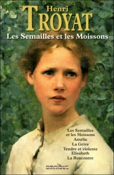 Les Semailles et les Moissons, Intégrale ; Henri Troyat