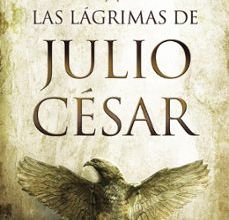 Pdf ebooks para descargar gratis LAS LAGRIMAS DE JULIO CESAR 9788490707098 de JESUS MAESO DE LA TORRE in Spanish