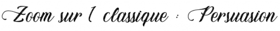 [ZOOM SUR 1 CLASSIQUE] Persuasion