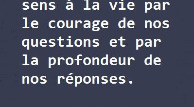 Nous donnons un sens à la vie