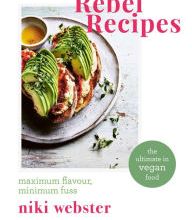 Download free books for ipods Rebel Recipes: Maximum flavour, minimum fuss: the ultimate in vegan food by Niki Webster 9781472966841