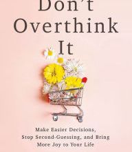 {pdf download} Don't Overthink It: Make Easier Decisions, Stop Second-Guessing, and Bring More Joy to Your Life