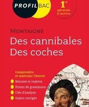 [PDF] Profil - Montaigne, Des cannibales, Des coches (Essais)  - toutes les clés d analyse pour le bac (programme de français 1re 2019-2020) by Bénédicte Boudou