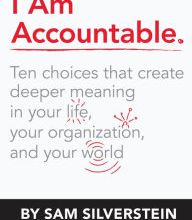 [PDF] I Am Accountable: Ten Choices that Create Deeper Meaning in Your Life, Your Organization, and Your World download