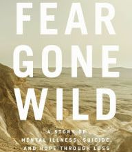 [download pdf] Fear Gone Wild: A Story of Mental Illness, Suicide, and Hope Through Loss