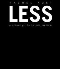 Free download of it books Less: A Visual Guide to Minimalism 9781465473509