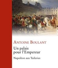 [Pdf/ePub] Un palais pour l'Empereur  - Napoléon aux Tuileries by Antoine Boulant download ebook