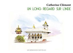 Catherine Clément, Un long regard sur l’Inde