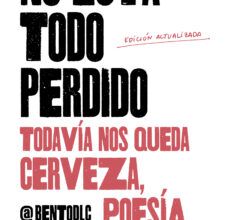 [Kindle] NO ESTÁ TODO PERDIDO: TODAVÍA NOS QUEDA CERVEZA, POESÍA Y SEXO descargar gratis