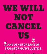 [PDF] We Will Not Cancel Us: And Other Dreams of Transformative Justice by adrienne maree brown, Malkia Devich-Cyril