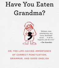 {epub download} Have You Eaten Grandma?: Or, the Life-Saving Importance of Correct Punctuation, Grammar, and Good English