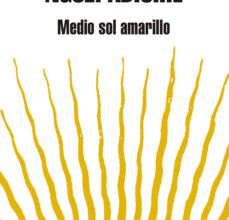 Descargar MEDIO SOL AMARILLO CHIMAMANDA NGOZI ADICHIE Gratis - EPUB, PDF y MOBI