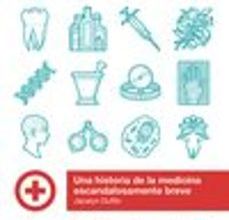 Libro de texto descarga de libros electrónicos gratis UNA HISTORIA DE LA MEDICINA ESCANDALOSAMENTE BREVE