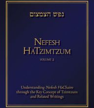 [Kindle] Nefesh HaTzimtzum, Volume 2: Understanding Nefesh HaChaim through the Key Concept of Tzimtzum and Related Writings download