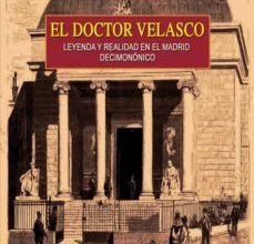 EL DOCTOR VELASCO, LEYENDA Y REALIDAD EN EL MADRID DECIMONONICO leer pdf