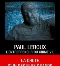 Livres gratuits pdf download ebook Paul LeRoux : L'entrepreneur du crime 2.0  - La chute d'un des plus grands cybercriminels par Elaine Shannon