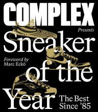 [Pdf/ePub] Complex Presents: Sneaker of the Year: The Best Since '85 by Complex Media, Inc., Marc Ecko, Joe La Puma download ebook