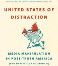 Free online downloadable e books United States of Distraction: Media Manipulation in Post-Truth America (And What We Can Do About It) in English 9780872867673 by Mickey Huff, Nolan Higdon, Ralph Nader