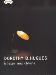 À jeter aux chiens ≡ Dorothy B. Hugues