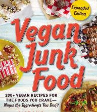 [PDF] Vegan Junk Food, Expanded Edition: 200+ Vegan Recipes for the Foods You Crave - Minus the Ingredients You Don't by Lane Gold