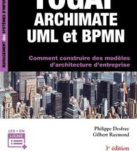 Téléchargez le livre électronique à partir de Google Livres au format pdf TOGAF, Archimate, UML et BPMN  - Comment construire des modèles d'architecture d'entreprise PDF par Philippe Desfray, Gil