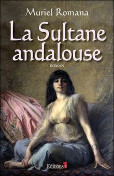 La Sultane Andalouse ; Muriel Romana 
