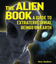 [PDF] The Alien Book: A Guide To Extraterrestrial Beings On Earth by Nick Redfern