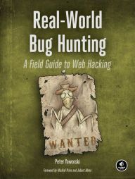 DOWNLOADS Real-World Bug Hunting: A Field Guide to Web Hacking